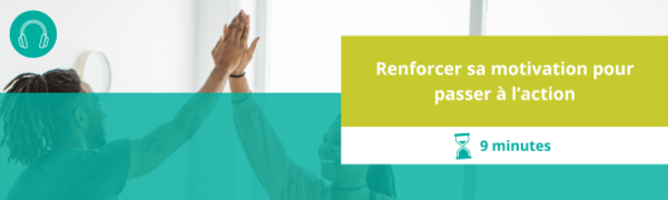 Renforcer ça motivation pour passer à l'action