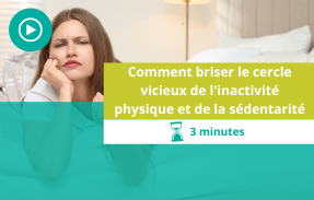 Comment briser le cercle vicieux de l'inactivité physique et de la sédentarité
