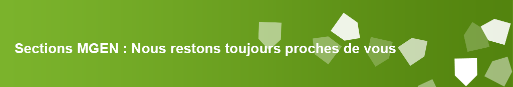 Sections MGEN : nous restons toujours proches de vous Sections MGEN : nous restons toujours proches de vous